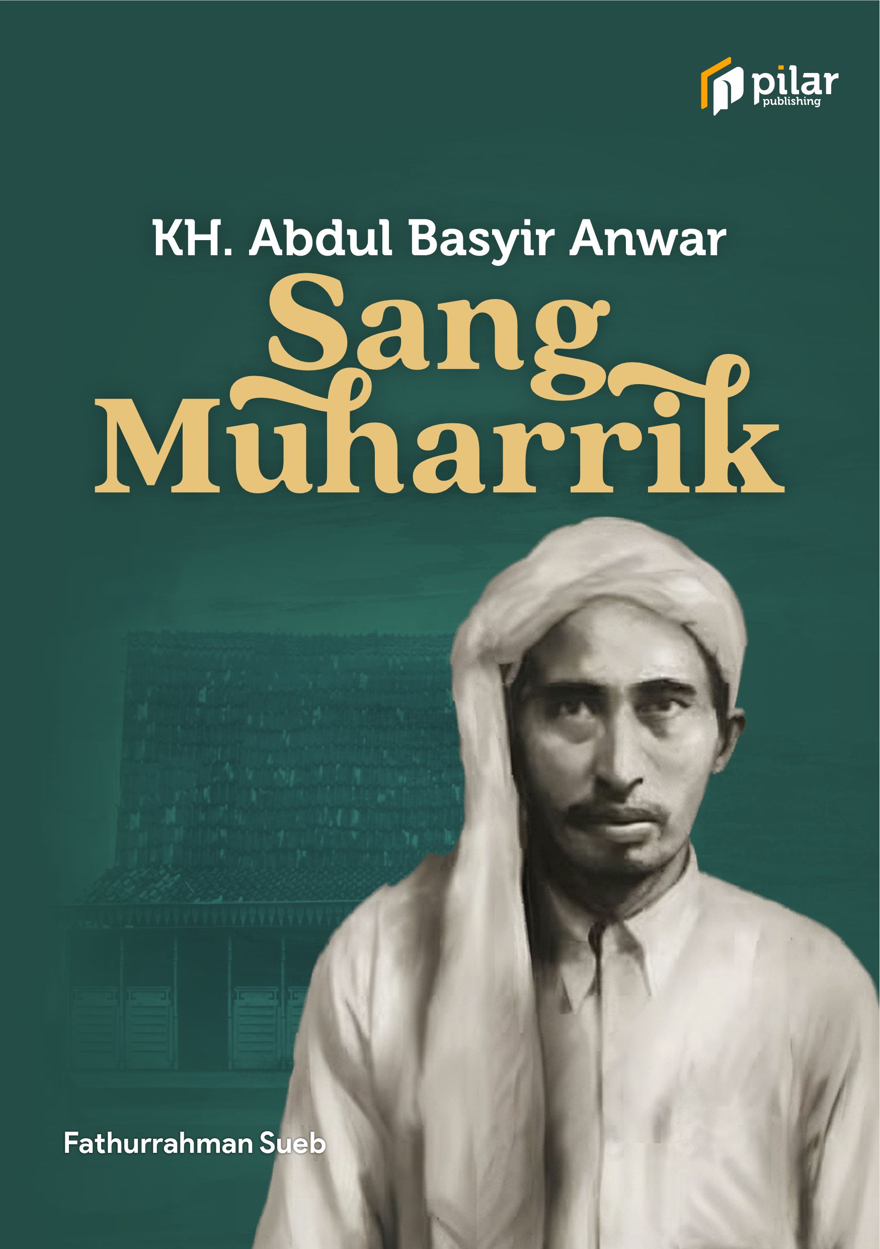 KH. Abdul Basyir Anwar; Sang Muharrik