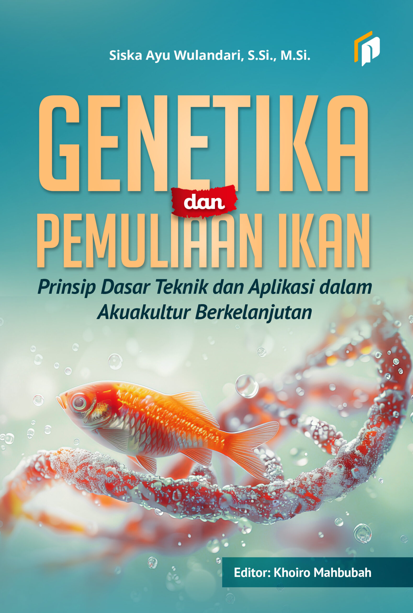 Genetika dan Pemuliaan Ikan: Prinsip Dasar Teknik dan Aplikasi dalam Akuakultur Berkelanjutan