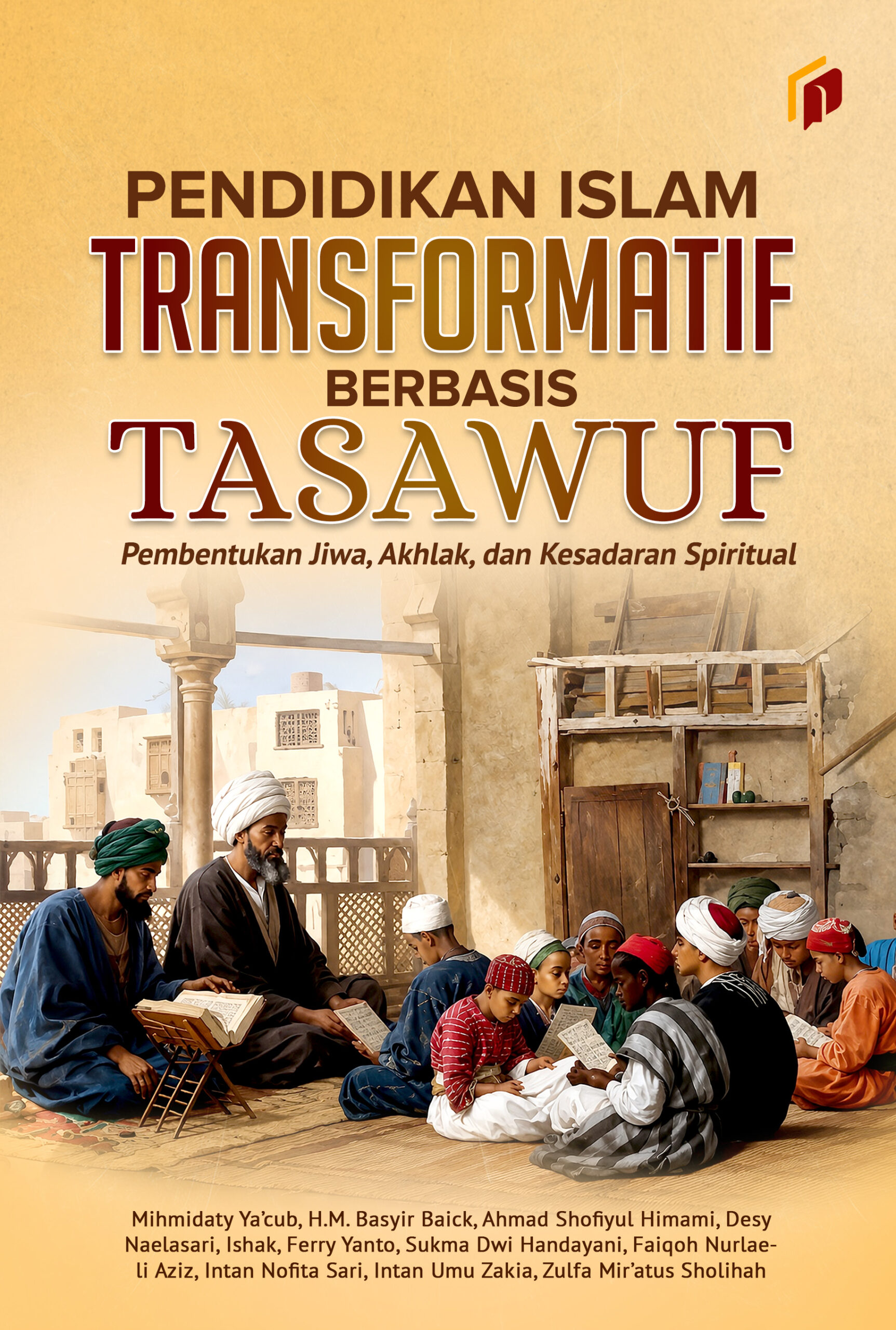 Pendidikan Islam Transformatif Berbasis Tasawuf: Pembentukan Jiwa, Akhlak, dan Kesadaran Spiritual